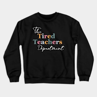 The Tired Teachers Dept Teacher Appreciation Day Crewneck Sweatshirt